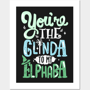 You're the Glinda to my Elphaba Posters and Art